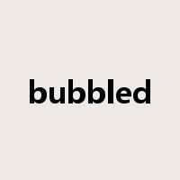 bubbled是什么意思