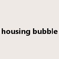 housing bubble是什么意思