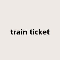 train ticket是什么意思