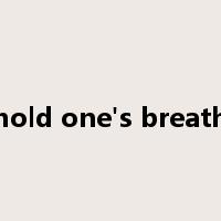 hold one's breath是什么意思