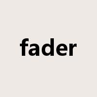 fader是什么意思