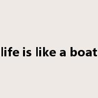 life is like a boat是什么意思