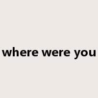 where were you是什么意思