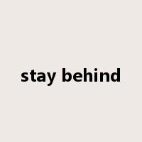 stay behind是什么意思