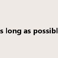 as long as possible是什么意思