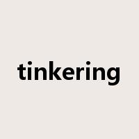 tinkering是什么意思