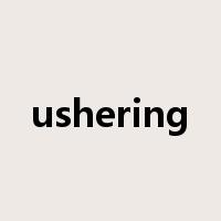 ushering是什么意思