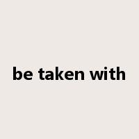 be taken with是什么意思
