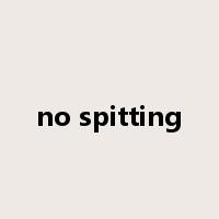 no spitting是什么意思