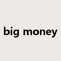 big money是什么意思