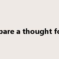 spare a thought for是什么意思