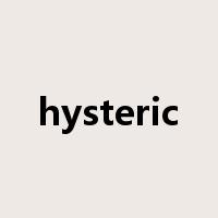 hysteric是什么意思