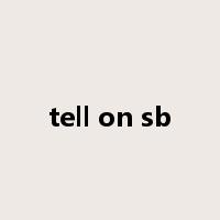tell on sb是什么意思