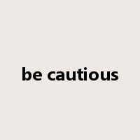 be cautious是什么意思