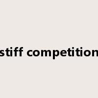 stiff competition是什么意思