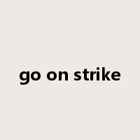 go on strike是什么意思