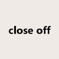 close off是什么意思