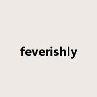 feverishly是什么意思