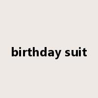 birthday suit是什么意思