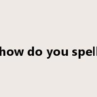 how do you spell是什么意思