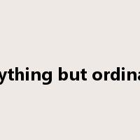 anything but ordinary是什么意思