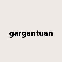 gargantuan是什么意思