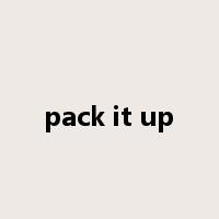 pack it up是什么意思