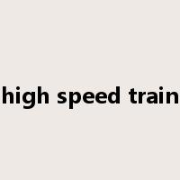 high speed train是什么意思