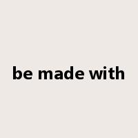 be made with是什么意思