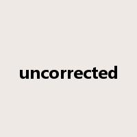 uncorrected是什么意思