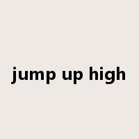 jump up high是什么意思