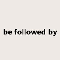 be followed by是什么意思