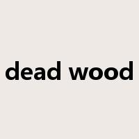 dead wood是什么意思