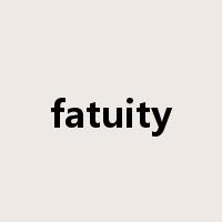 fatuity是什么意思