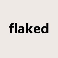 flaked是什么意思