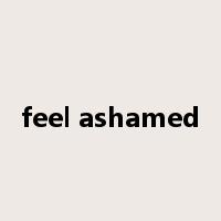 feel ashamed是什么意思
