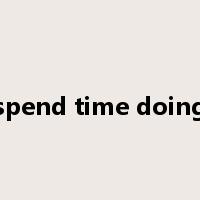 spend time doing是什么意思