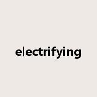 electrifying是什么意思