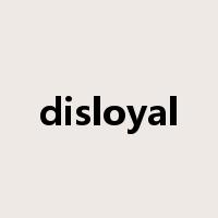 disloyal是什么意思