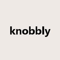 knobbly是什么意思