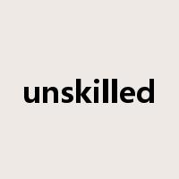 unskilled是什么意思