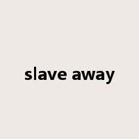 slave away是什么意思