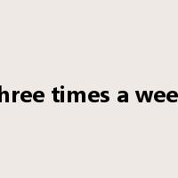 three times a week是什么意思