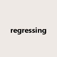 regressing是什么意思
