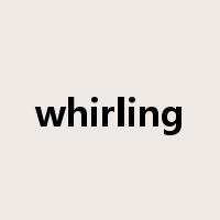 whirling是什么意思