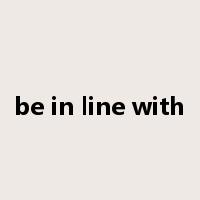 be in line with是什么意思
