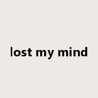 lost my mind是什么意思