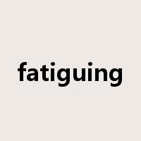 fatiguing是什么意思