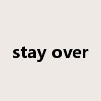 stay over是什么意思
