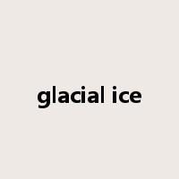 glacial ice是什么意思